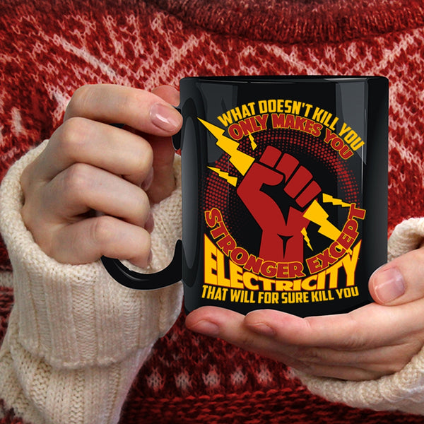 Only Makes You Stronger Except Electricity Coffee Mug, Cool Electricians Coffee Cup