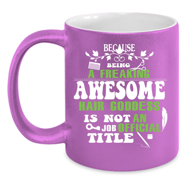 Freaking Awesome Hair Goddess Coffee Mug, Cute Hairstylist Coffee Cup