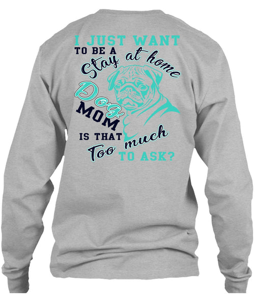 I Just Want To Be A Stay At Home Dog Mom T Shirt, I Love My Dog T Shirt