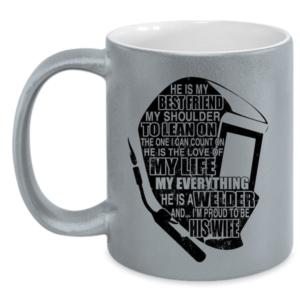 I'm Proud To Be His Wife Coffee Mug, He Is A Welder Accent Mug
