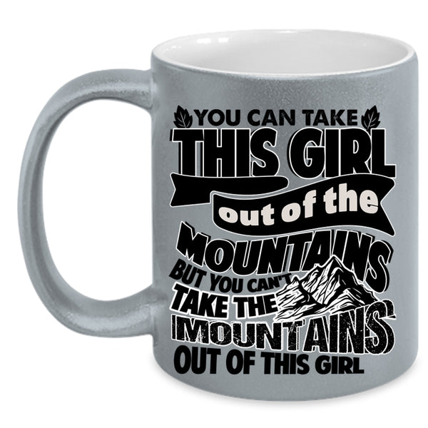 Cute Girls Coffee Mug, You Can't Take The Mountains Out Of This Girl Accent Mug