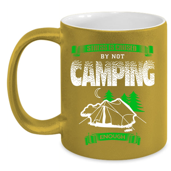Stress Is Caused By Not Camping Enough Coffee Mug, Cool Camping Coffee Cup