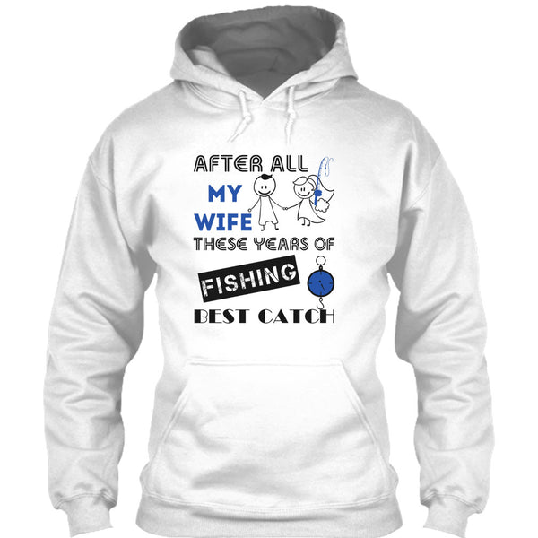 After All My Wife These Years Of Fishing Best Catch T Shirt, Coolest Fisherman T Shirt
