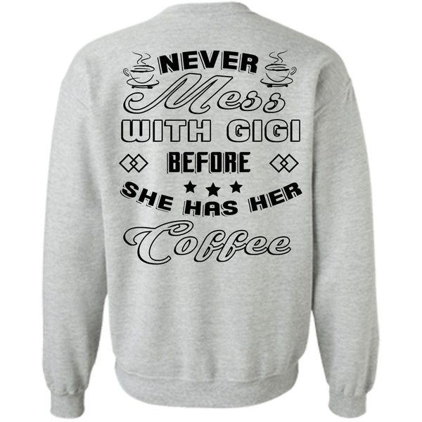 Being A Mother T Shirt, Never Mess With Gigi Before She Has Her Coffee Sweatshirt