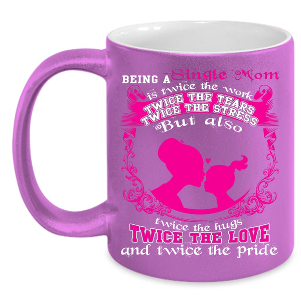 Being A Single Mom Coffee Mug, Twice The Love Coffee Cup