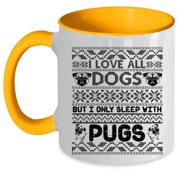 I Only Sleep With Pugs Coffee Mug, I Love All Dogs Accent Mug