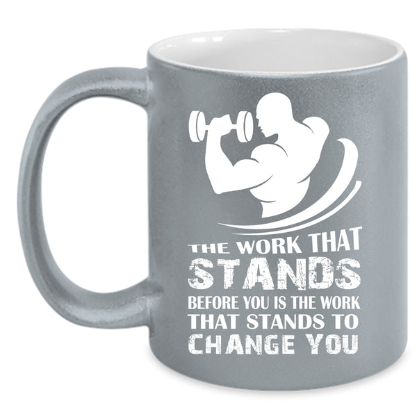 The Work That Stands Before You Is The Work Coffee Mug, Cool Coffee Cup