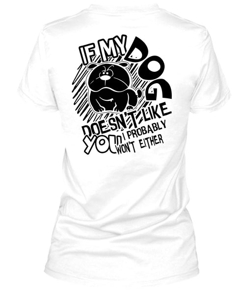 If My Dog Doesn't Like T Shirt, I Love Dog T Shirt