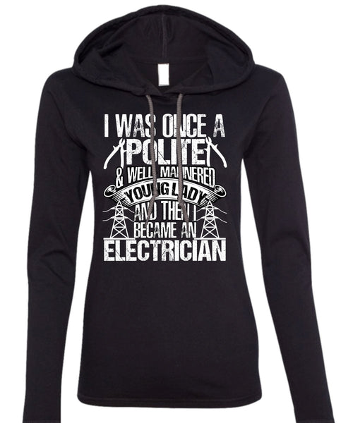 Became An Electrician T Shirt, I Was Once A Polite T Shirt (Anvil Ladies Ringspun Hooded)