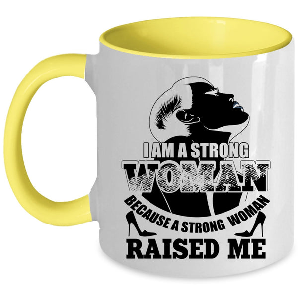 Because A Strong Woman Raised Me Coffee Mug, I Am A Strong Woman Accent Mug