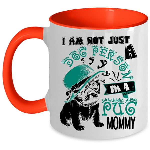 I'm A Pug Momy Coffee Mug, I Am Not Just A Dog Person Accent Mug