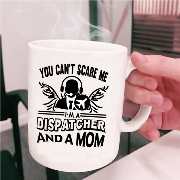 I'm A Dispatcher And A Mom Coffee Mug, You Can’t Scare Me Cup