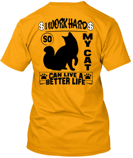 I Work Hard So My Cat Can Live A Better Life T Shirt, I Love My Cat T Shirt