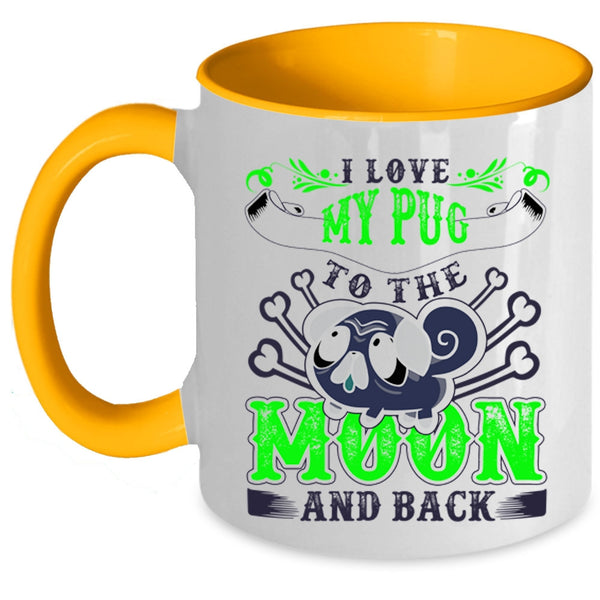 Cute Pugs Coffee Mug, I Love My Pug To The Moon And Back Accent Mug