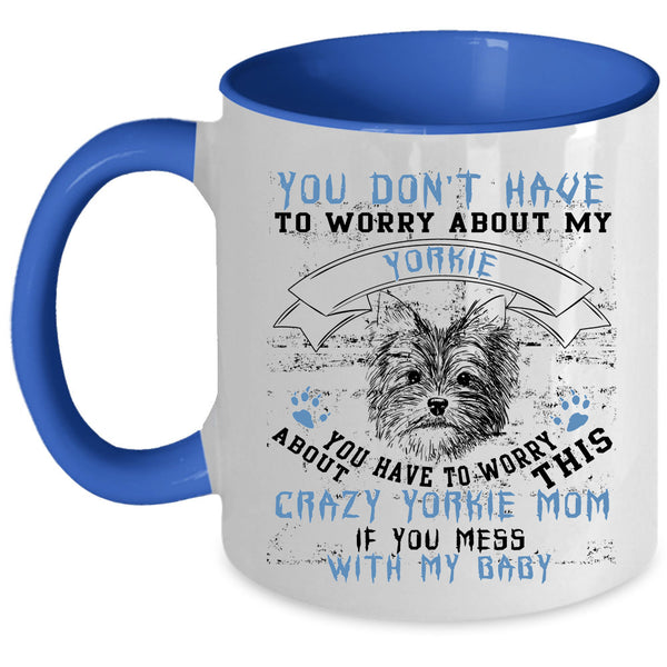 If You Mess With My Baby Coffee Mug, Crazy Yorkie Mom Accent Mug