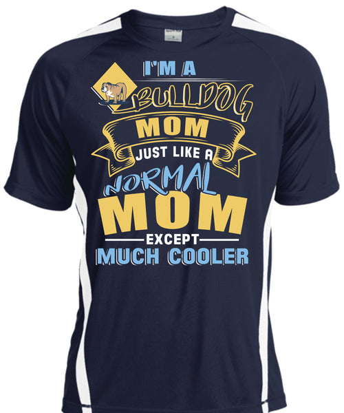 I'm A Bulldog Mom Just Like A Normal Mom Except Much Cooler T Shirt, Being A Mother T Shirt, Cool Shirt