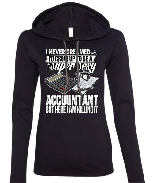 I'd Grow Up To Be An Accountant T Shirt, Being An Accountant T Shirt (Anvil Ladies Ringspun Hooded)
