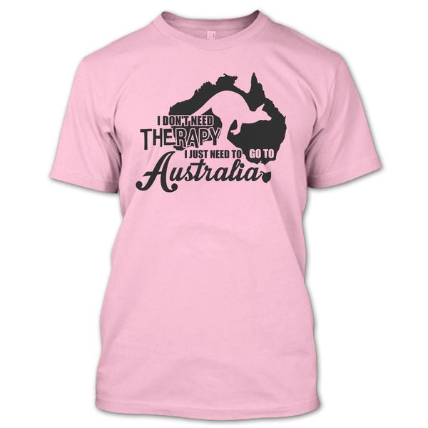 I Don't Need Therapy T Shirt, I Love Australia T Shirt