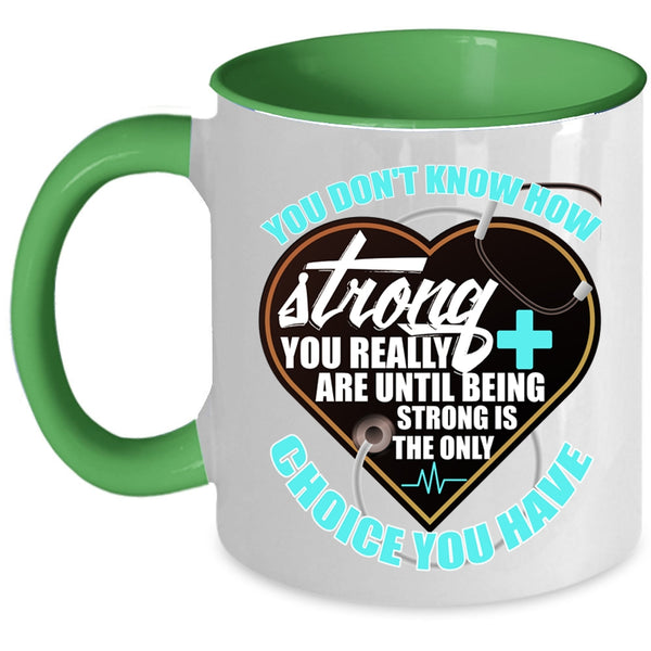 Being Strong Is The Only Choice You Have Coffee Mug, Nurses Accent Mug