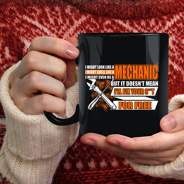 I Might Look Like A Mechanic Coffee Mug, Funny Mechanics Coffee Cup