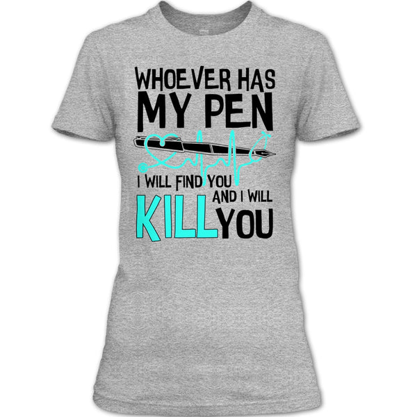 Whoever Has My Pen T Shirt, Gift For Nurse T Shirt