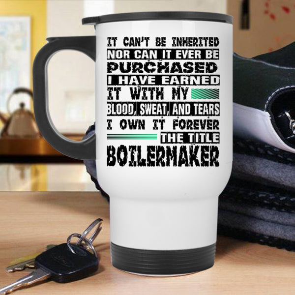 Cool Job Travel Mug, I Own It Forever The Title Boilermaker Mug