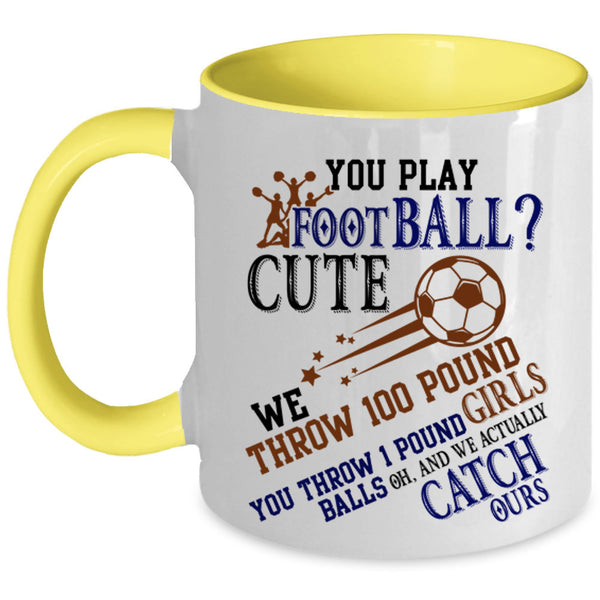 Cute Girls Coffee Mug, You Play Football Accent Mug