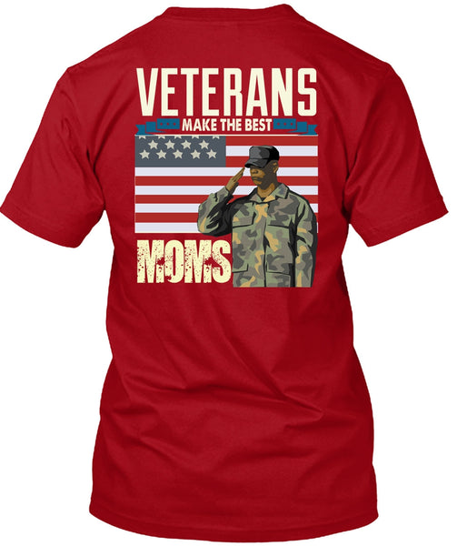 Veterans Make The Best Moms T Shirt, Being A Veteran T Shirt