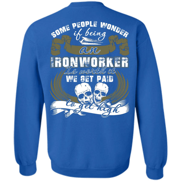 We Get Paid T Shirt, I Love Ironworker Sweatshirt