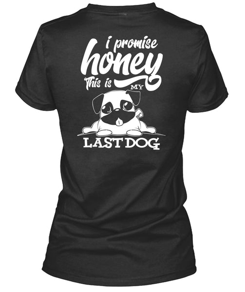 I Promise Honey T Shirt, This Is My Last Dog T Shirt
