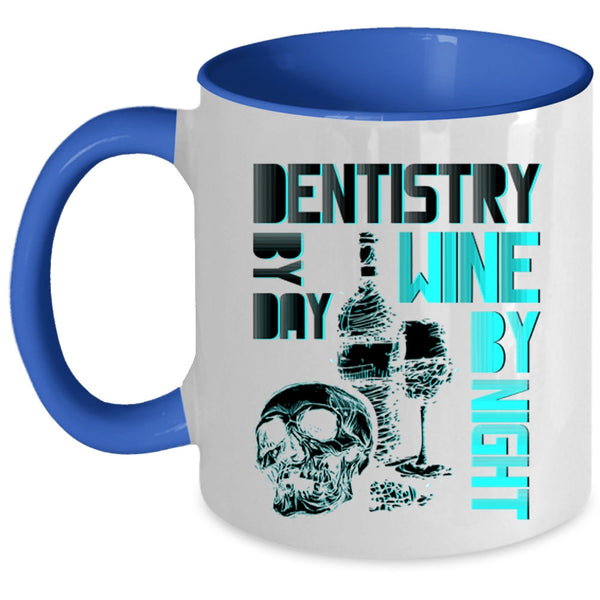Wine By Night Coffee Mug, Dentistry By Day Accent Mug