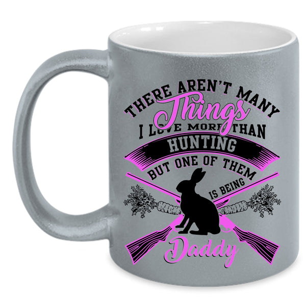 Being Daddy Coffee Mug, I Love More Than Hunting Accent Mug
