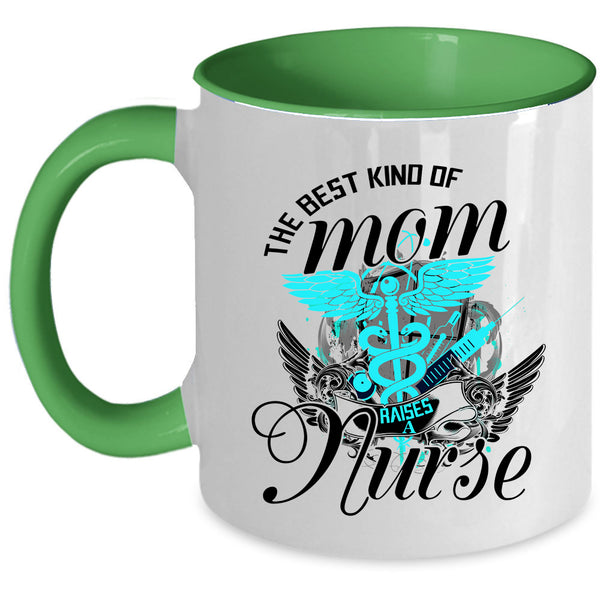 Cute Mom Coffee Mug, The Best Kind Of Mom Raises A Nurse Accent Mug
