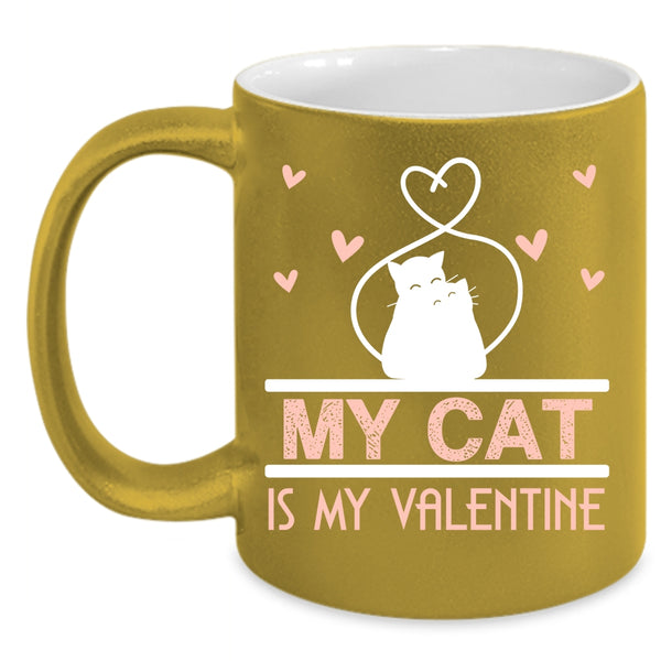 My Cat Is My Valentine Coffee Mug, Lovely Cat Lovers Coffee Cup