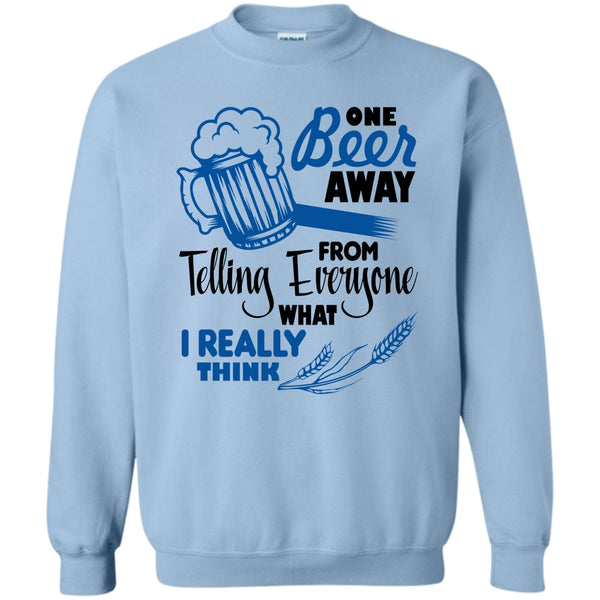 Coolest Beer Drinker T Shirt, One Beer Away Sweatshirt
