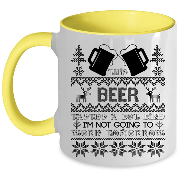I'm Not Going To work Tomorrow Coffee Mug, This Beer Tastes A Lot Like Accent Mug