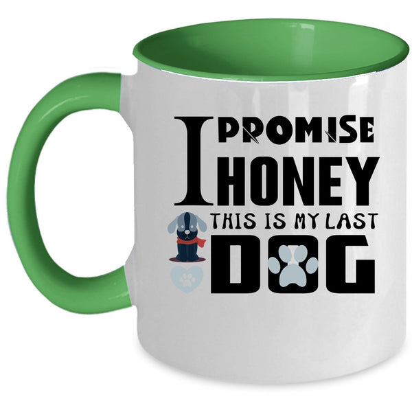 I Promise Honey This Is My Last Dog Cup, Funny Dogs Mug