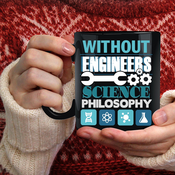 Without Engineers Coffee Mug, Science Philosophy Coffee Cup