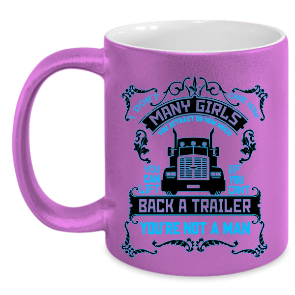 Funny Truck Driver Coffee Mug, I Don't Care How Many Girls Accent Mug