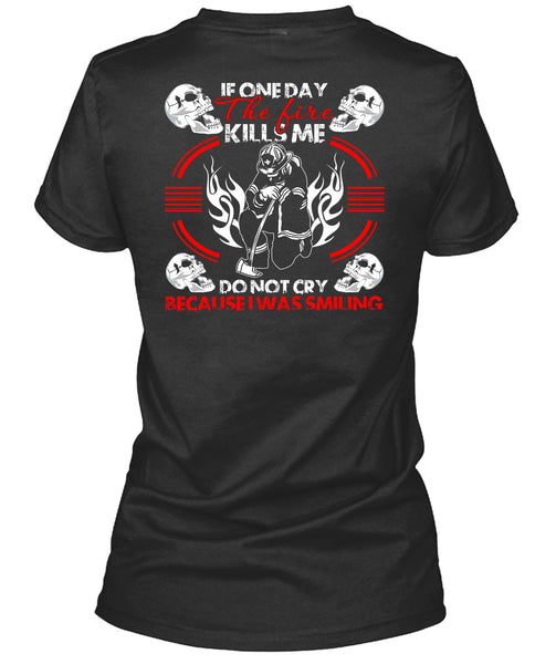 If One Day The Fire Kills Me T Shirt, I Was Smiling T Shirt
