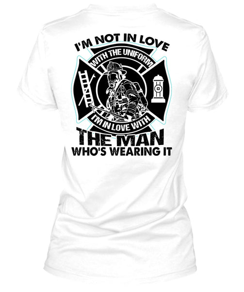 I'm Not In Love T Shirt, I Love Firefighter T Shirt