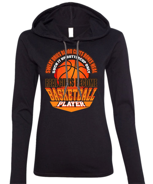 Real Girls Become Basketball Player T Shirt, Sweat Dries Blood Clots T Shirt (Anvil Ladies Ringspun Hooded)
