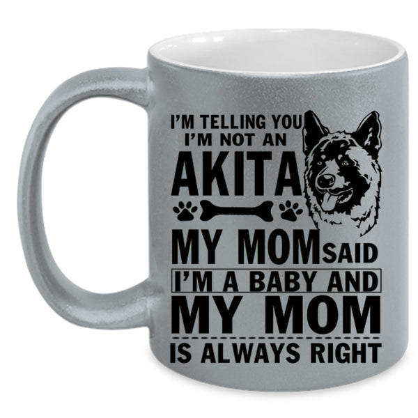 My Mom Said I'm A Baby Coffee Mug, I'm Not An Akita Accent Mug