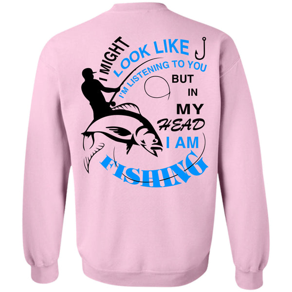 Being A Fisherman T Shirt, In My Head I Am Fishing Sweatshirt