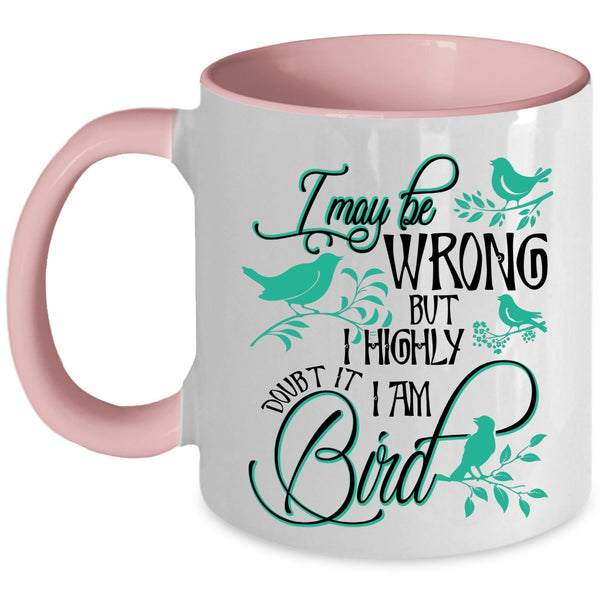 Cute Bird Coffee Mug, I Highly Doubt It I Am Bird Accent Mug