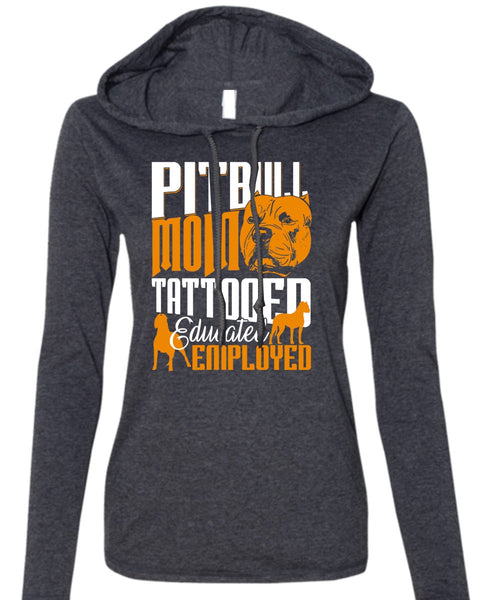 Pit Bull Mom Tattooed Educated Employed T Shirt, My Pets T Shirt (Anvil Ladies Ringspun Hooded)