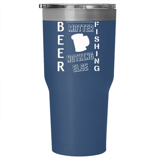 Beer & Fishing Nothing Else Matters Tumbler 30 oz Stainless Steel, Gift For Fisher Travel Mug