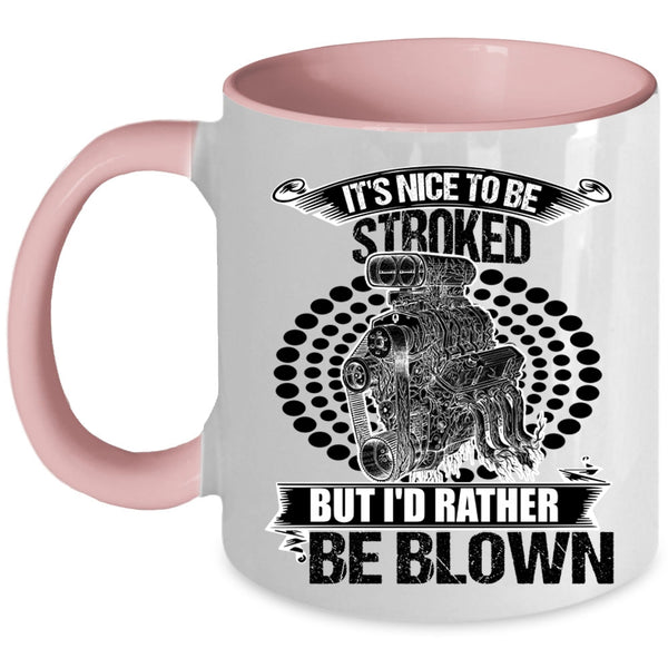 Funny Mechanics Coffee Mug, It's Nice To Be Stroked But I'd Rather Be Blown Accent Mug