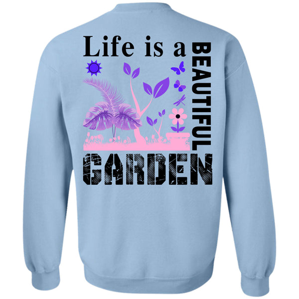 Being A Gardening T Shirt, Life Is A Beautiful Garden Sweatshirt