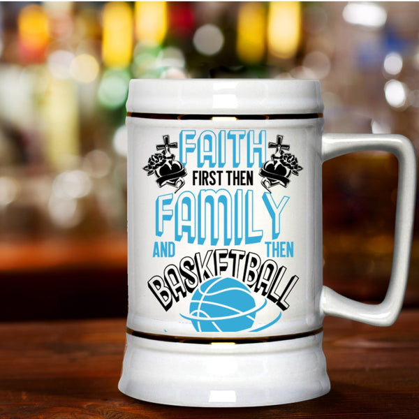 Cool Basketball Beer Stein 22oz, Faith First Then Family And Then Basketball Beer Mug